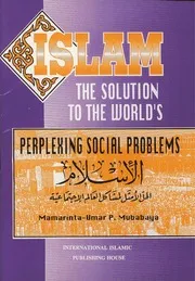 عنوان الكتاب: Islam the Solution to World s Perplexing Social Problems - الإسلام الحل الأمثل لمشاكل العالم الاجتماعية المؤلف: Mamarinta-Umar P.Mubabaya مارمينتا عمر