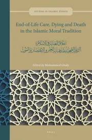 End-of-Life Care, Dying and Death in the Islamic Moral Tradition - أخلاق العناية في الإسلام: الرعاية الصحية عند نهاية العمر والاحتضار والموت